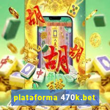 plataforma 470k.bet